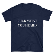 Icy Palace Unisex "Fuck What You Heard"  Statement T-Shirt - Icy Palace